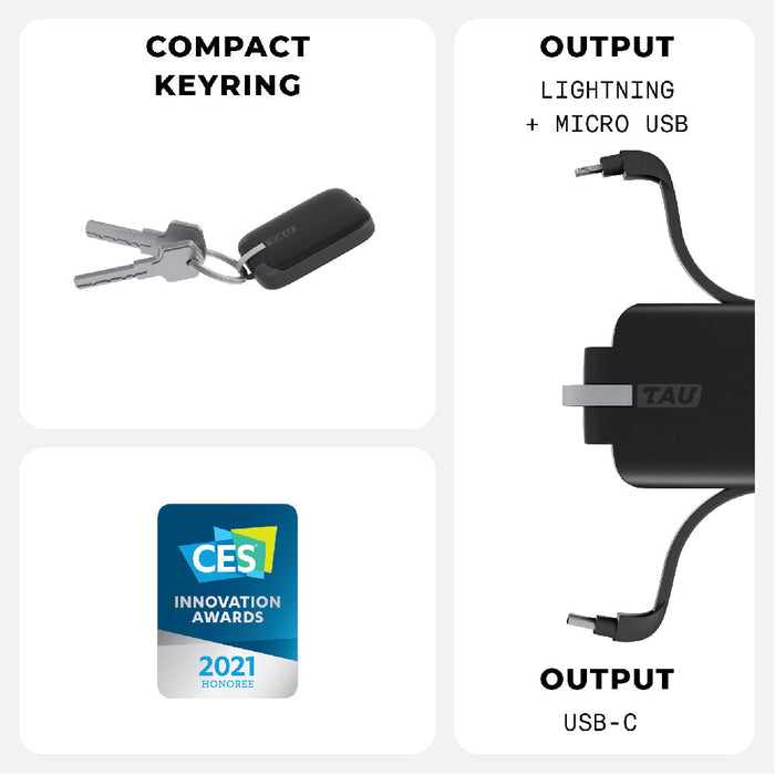 TAU® - Always-charged power bank - TAU® - Always-charged power bank - Charcoal Black - Compact black keyring power bank with CES Innovation Awards 2021 badge and dual output cables (Lightning and Micro USB). - Rolling Square TAU® - Always-charged power bank - Charcoal Black - Compact black keyring power bank with CES Innovation Awards 2021 badge and dual output cables (Lightning and Micro USB). - Rolling Square